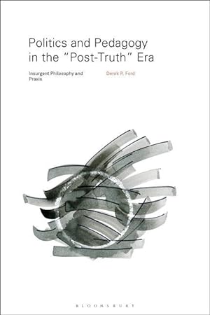 Bild des Verkufers fr Politics and Pedagogy in the \ post-Truth\ Era: Insurgent Philosophy and Praxis zum Verkauf von moluna