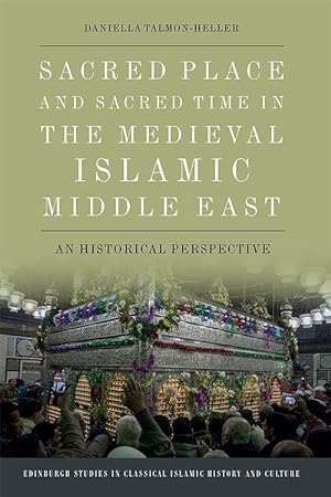 Bild des Verkufers fr Sacred Place and Sacred Time in the Medieval Islamic Middle East: An Historical Perspective zum Verkauf von moluna