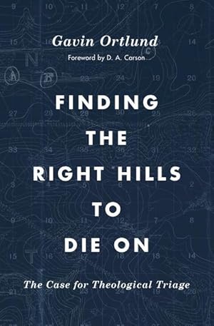 Bild des Verkufers fr Finding the Right Hills to Die on: The Case for Theological Triage zum Verkauf von moluna