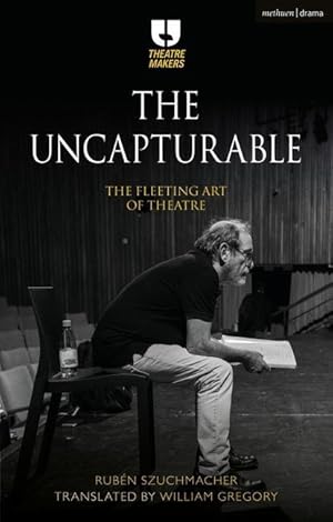 Bild des Verkufers fr The Uncapturable: The Fleeting Art of Theatre zum Verkauf von moluna