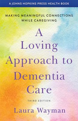 Bild des Verkufers fr A Loving Approach to Dementia Care: Making Meaningful Connections While Caregiving zum Verkauf von moluna