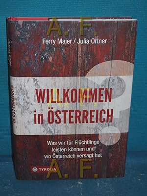 Seller image for Willkommen in sterreich : was wir fr Flchtlinge leisten knnen und wo sterreich versagt hat for sale by Antiquarische Fundgrube e.U.