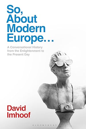 Immagine del venditore per So, about Modern Europe.: A Conversational History from the Enlightenment to the Present Day venduto da moluna