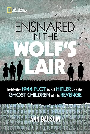 Imagen del vendedor de Ensnared in the Wolf\ s Lair: Inside the 1944 Plot to Kill Hitler and the Ghost Children of His Revenge a la venta por moluna