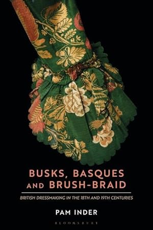 Bild des Verkufers fr Busks, Basques and Brush-Braid: British Dressmaking in the 18th and 19th Centuries zum Verkauf von moluna