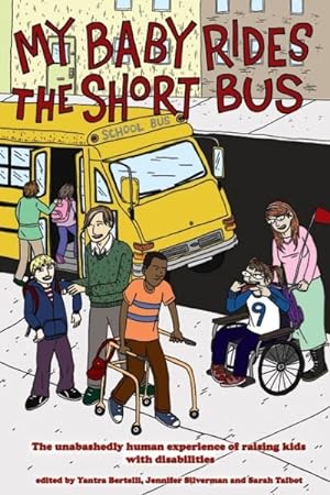 Imagen del vendedor de My Baby Rides the Short Bus : The Unabashedly Human Experience of Raising Kids With Disabilities a la venta por GreatBookPrices