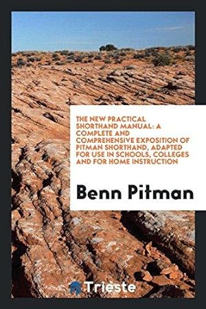 Bild des Verkufers fr The New Practical Shorthand Manual: A Complete and Comprehensive Exposition of Pitman Shorthand zum Verkauf von WeBuyBooks