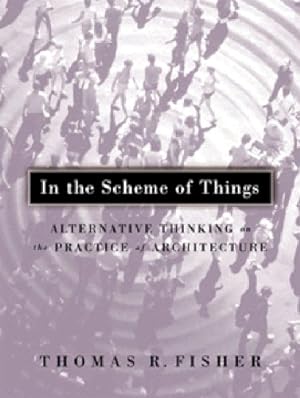 Seller image for In The Scheme Of Things: Alternative Thinking on the Practice of Architecture for sale by WeBuyBooks