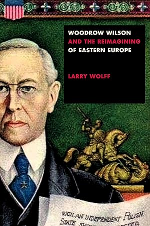 Image du vendeur pour Woodrow Wilson and the Reimagining of Eastern Europe mis en vente par moluna