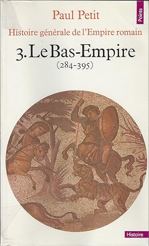 Histoire générale de l'Empire romain, vol, 3 : Le Bas-Empire, 284-395