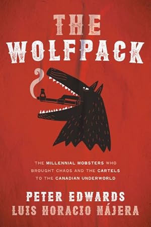 Bild des Verkufers fr Wolfpack : The Millennial Mobsters Who Brought Chaos and the Cartels to the Canadian Underworld zum Verkauf von GreatBookPricesUK