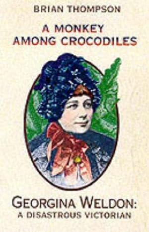 Seller image for A Monkey Among Crocodiles: The Life, Loves and Lawsuits of Mrs Georgina Weldon a disastrous Victorian for sale by WeBuyBooks