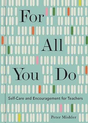 Bild des Verkufers fr For All You Do: Self-Care and Encouragement for Teachers zum Verkauf von moluna