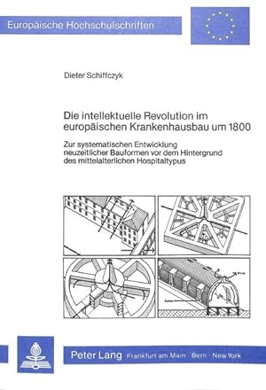 Die intellektuelle Revolution im europäischen Krankenhausbau um 1800. Zur systematischen Entwickl...