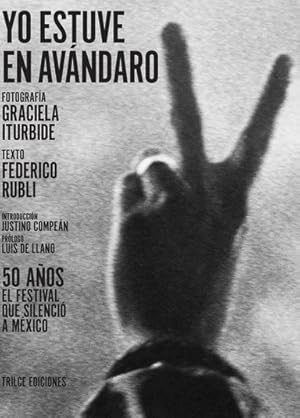 Seller image for Yo estuve en Avndaro : 50 aos / fotografa, Graciela Iturbide ; texto, Federico Rubli ; introduccin, Justino Compen ; prlogo, Luis de Llano. for sale by Iberoamericana, Librera