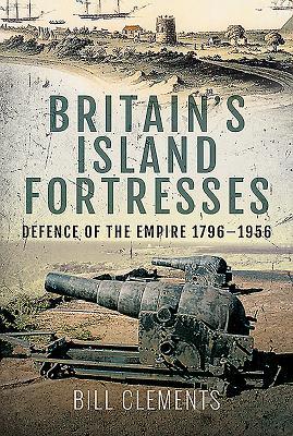Bild des Verkufers fr Britain\ s Island Fortresses: Defence of the Empire 1796-1956 zum Verkauf von moluna