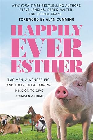 Bild des Verkufers fr Happily Ever Esther: Two Men, a Wonder Pig, and Their Life-Changing Mission to Give Animals a Home zum Verkauf von moluna