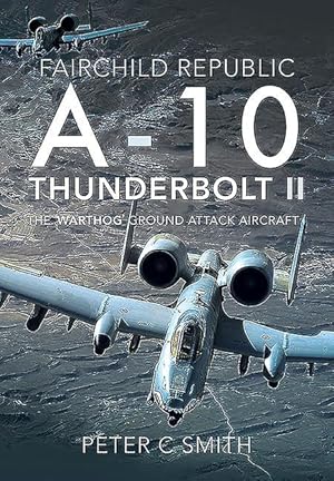 Seller image for Fairchild Republic A-10 Thunderbolt II: The \ warthog\ Ground Attack Aircraft for sale by moluna