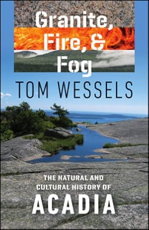 Bild des Verkufers fr Granite, Fire, & Fog : The Natural and Cultural History of Acadia zum Verkauf von GreatBookPrices