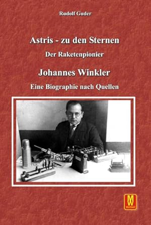 Bild des Verkufers fr Astris - Zu den Sternen : Der Raketenpionier Johannes Winkler zum Verkauf von AHA-BUCH GmbH