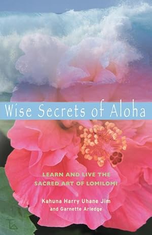 Bild des Verkufers fr Wise Secrets of Aloha: Learn and Live the Sacred Art of Lomilomi zum Verkauf von moluna