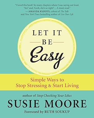 Bild des Verkufers fr Let It Be Easy: 101 Practical Ways to Stop Stressing and Start Living zum Verkauf von moluna