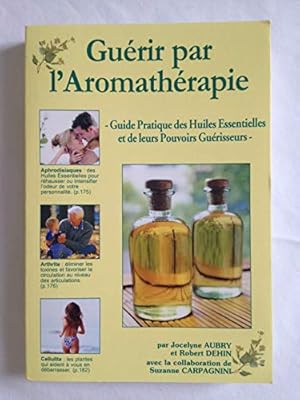 Image du vendeur pour Gurir par l'aromathrapie : Guide pratique des huiles essentielles et de leurs pouvoirs gurisseurs mis en vente par librairie philippe arnaiz