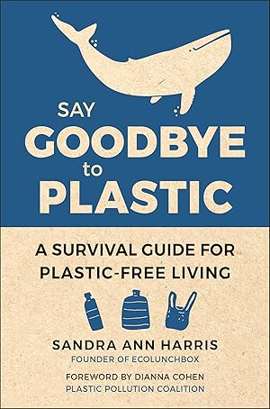 Bild des Verkufers fr Say Goodbye to Plastic: A Room-By-Room Survival Guide for Plastic-Free Living zum Verkauf von moluna