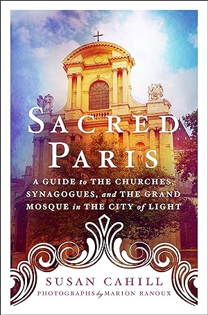 Bild des Verkufers fr Sacred Paris: A Guide to the Churches, Synagogues, and the Grand Mosque in the City of Light zum Verkauf von moluna