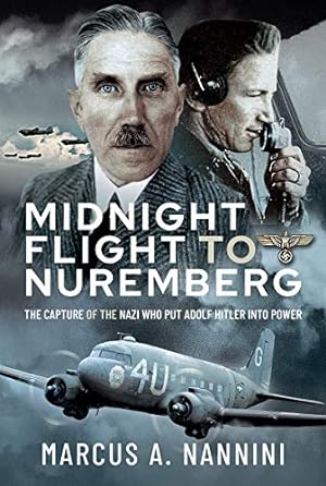 Seller image for Midnight Flight to Nuremberg: The Capture of the Nazi who put Adolf Hitler into Power for sale by WeBuyBooks