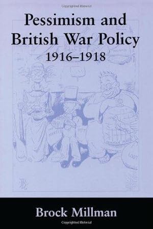 Bild des Verkufers fr Pessimism and British War Policy, 1916-1918 (British Politics and Society) zum Verkauf von WeBuyBooks
