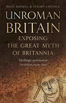 Seller image for Unroman Britain: Exposing the Great Myth of Britannia for sale by moluna