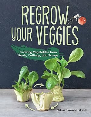 Bild des Verkufers fr Regrow Your Veggies: How to Have an Endless Supply of Vegetables for Your Kitchen zum Verkauf von moluna