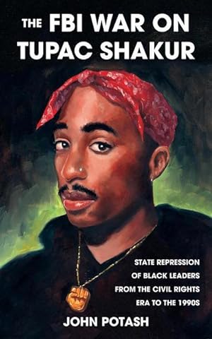 Bild des Verkufers fr The FBI War on Tupac Shakur: The State Repression of Black Leaders from the Civil Rights Era to the 1990s zum Verkauf von moluna