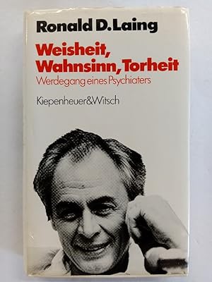 Weisheit, Wahnsinn, Torheit : d. Werdegang e. Psychiaters 1927 - 1957 / Ronald D. Laing. Aus d. E...