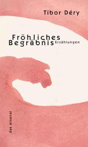 Fröhliches Begräbnis : fünf Erzählungen / Tibor Déry. Aus dem Ungar. von Hans Skirecki. [Hrsg. vo...