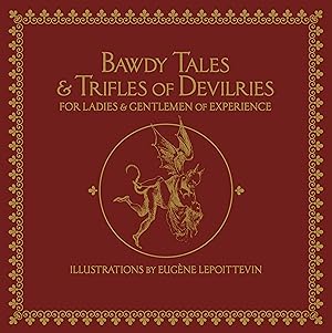 Seller image for Bawdy Tales and Trifles of Diableries for Ladies and Gentlemen of Experience: Journeys to the Land of Heart\ s Desires for sale by moluna