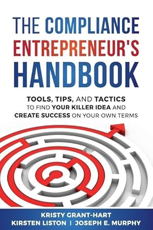 Immagine del venditore per The Compliance Entrepreneur\ s Handbook: Tools, Tips, and Tactics to Find Your Killer Idea and Create Success on Your Own Terms venduto da moluna