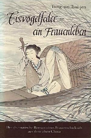 Eisvogelfeder - ein Frauenleben : e. Roman d. frühen Mandschu-Zeit = Kin-yün-kiao-tschuan / Tsing...