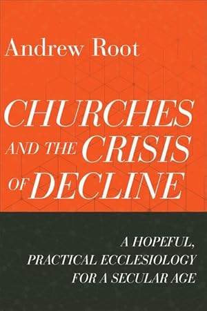 Bild des Verkufers fr Churches and the Crisis of Decline: A Hopeful, Practical Ecclesiology for a Secular Age zum Verkauf von moluna