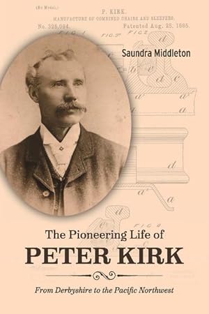 Bild des Verkufers fr The Pioneering Life of Peter Kirk: From Derbyshire to the Pacific Northwest zum Verkauf von moluna