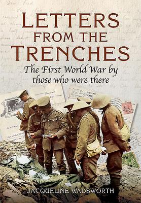 Bild des Verkufers fr Letters from the Trenches: The First World War by Those Who Were There zum Verkauf von moluna