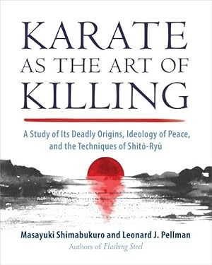 Bild des Verkufers fr Karate as the Art of Killing: A Study of Its Deadly Origins, Ideology of Peace, and the Techniques of Shito-Ry U zum Verkauf von moluna