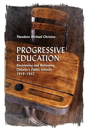 Bild des Verkufers fr Progressive Education: Revisioning and Reframing Ontario\ s Public Schools, 1919-1942 zum Verkauf von moluna