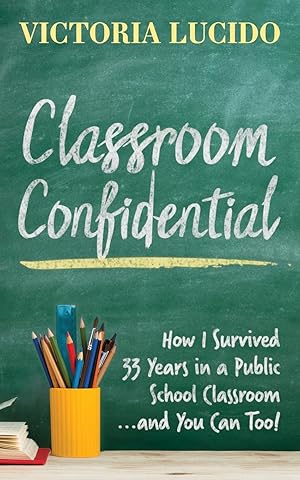 Bild des Verkufers fr Classroom Confidential: How I Survived 33 Years in a Publicschool Classroom.and You Can Too! zum Verkauf von moluna