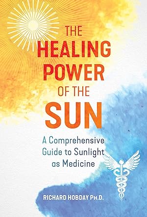 Bild des Verkufers fr The Healing Power of the Sun: A Comprehensive Guide to Sunlight as Medicine zum Verkauf von moluna