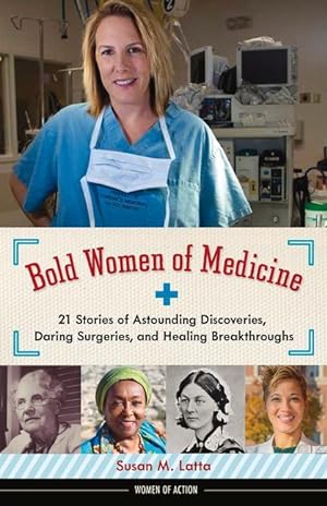 Bild des Verkufers fr Bold Women of Medicine, 20: 21 Stories of Astounding Discoveries, Daring Surgeries, and Healing Breakthroughs zum Verkauf von moluna