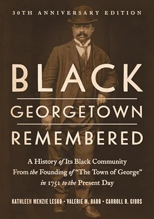 Bild des Verkufers fr Black Georgetown Remembered: A History of Its Black Community from the Founding of the Town of George in 1751 to the Present Day, 30th Anniversary zum Verkauf von moluna