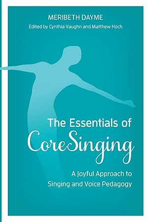 Image du vendeur pour The Essentials of Coresinging: A Joyful Approach to Singing and Voice Pedagogy mis en vente par moluna