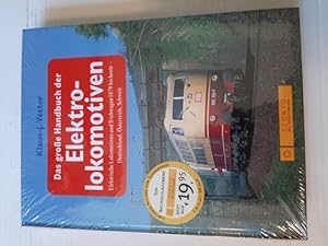 Das große Handbuch der Elektrolokomotiven : elektrische Lokomotiven und Triebwagen 1879 bis heute...